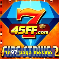 te97 paga mesmo